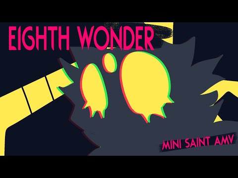 Eighth Wonder [Mini saint AMV]