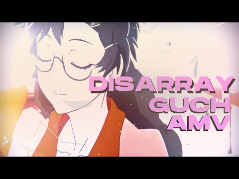 Guch - Disarray - (Official Lyric AMV)