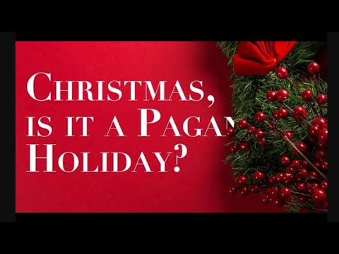 IS CHRISTMAS A PAGAN CELEBRATION?